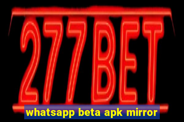 whatsapp beta apk mirror